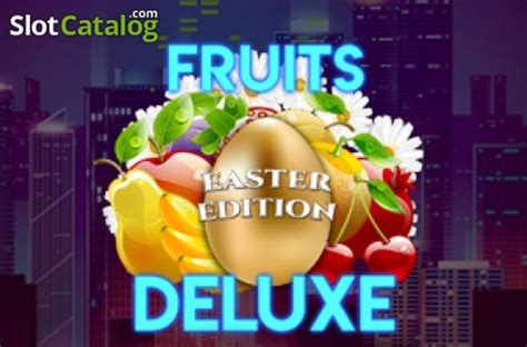 Fruits Deluxe Easter Edition Review 2024